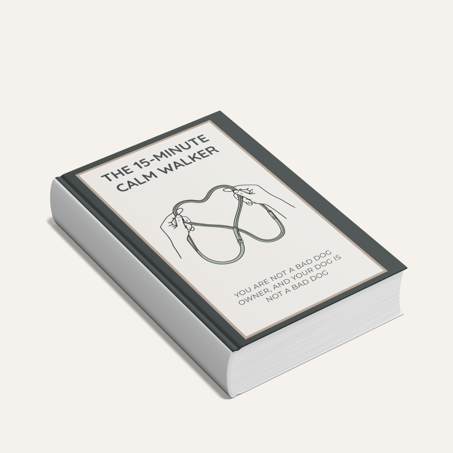 A hardcover book titled 'The 15-Minute Calm Walker' with a black cover and white pages, shown at an angle on a light beige background. The cover features a minimalist black line drawing of a dog harness and text stating 'YOU ARE NOT A BAD DOG OWNER, AND YOUR DOG IS NOT A BAD DOG.