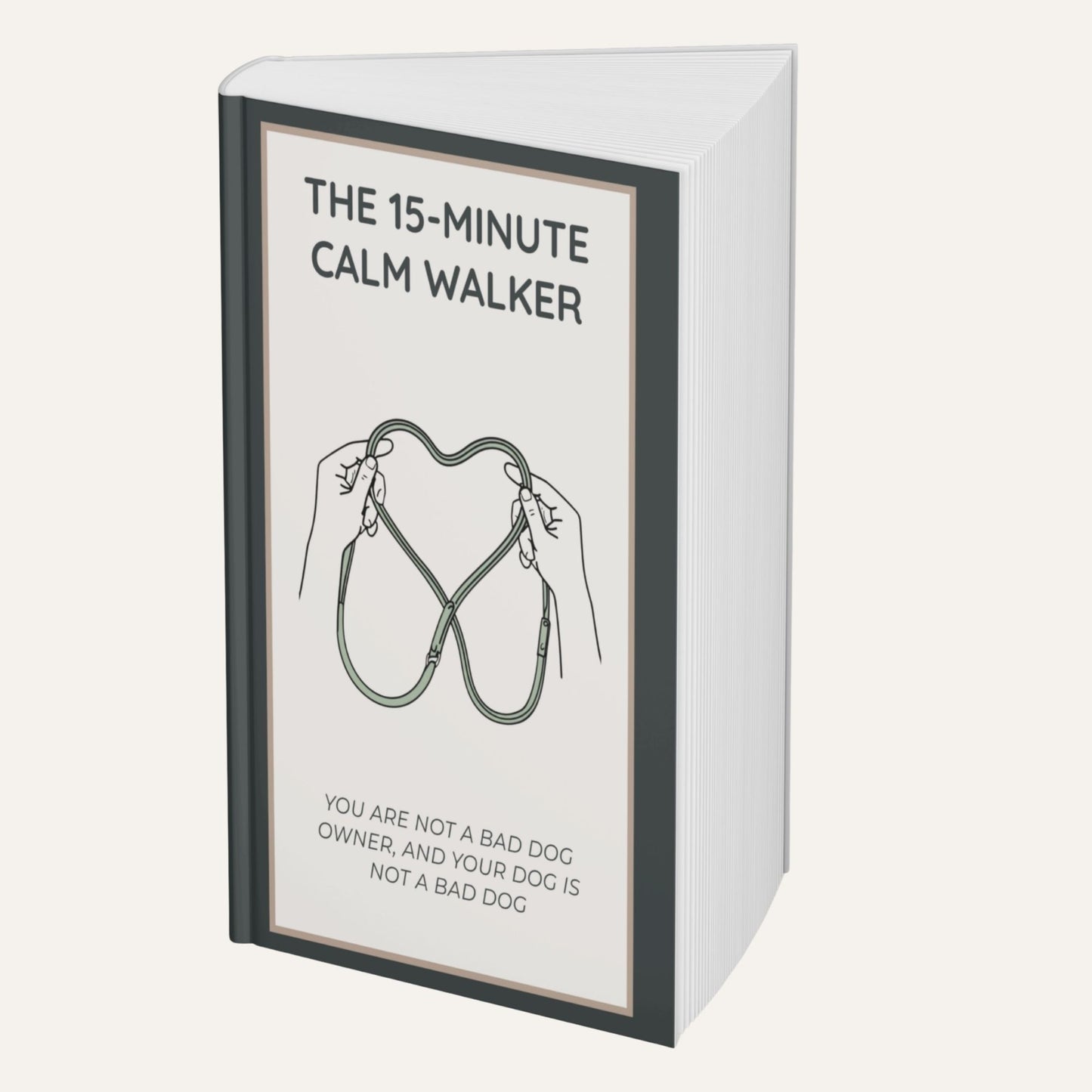 The 15-Minute Calm Walker: You're not a Bad Dog Owner and your Dog is not a Bad Dog