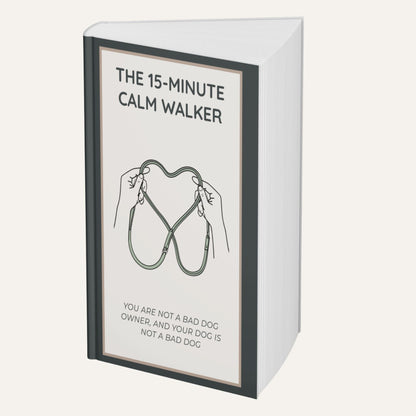 The 15-Minute Calm Walker: You're not a Bad Dog Owner and your Dog is not a Bad Dog